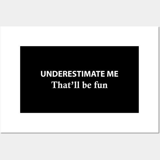 Underestimate Me That'll Be Fun Wall Art by Souna's Store